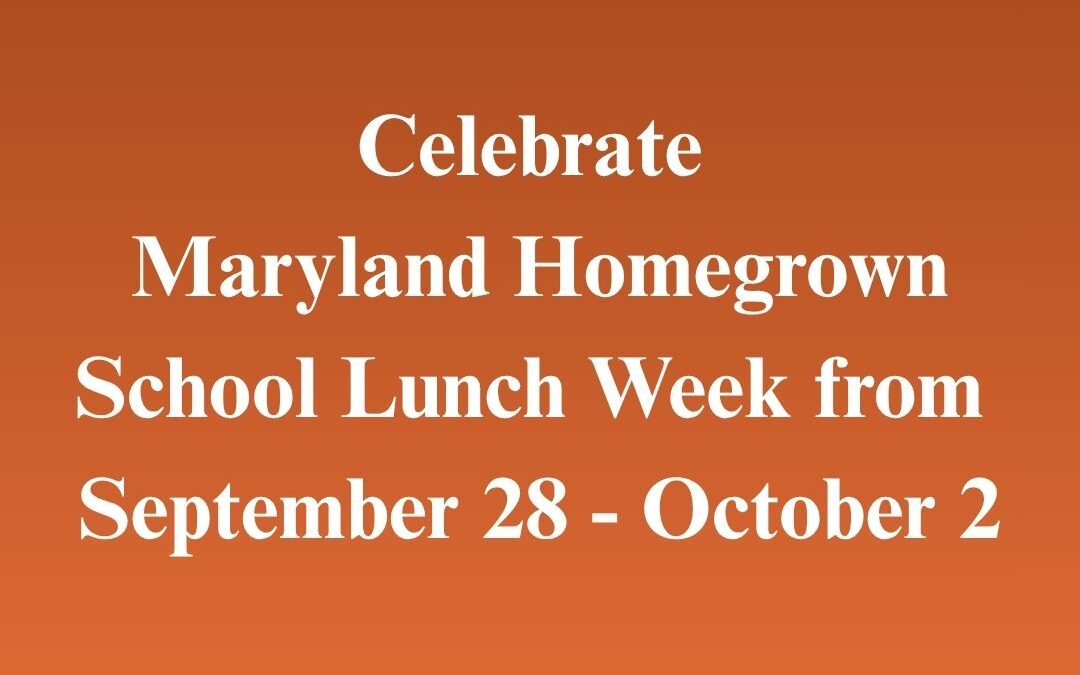 Celebrate Maryland Homegrown School Lunch Week from September 28 – October 2