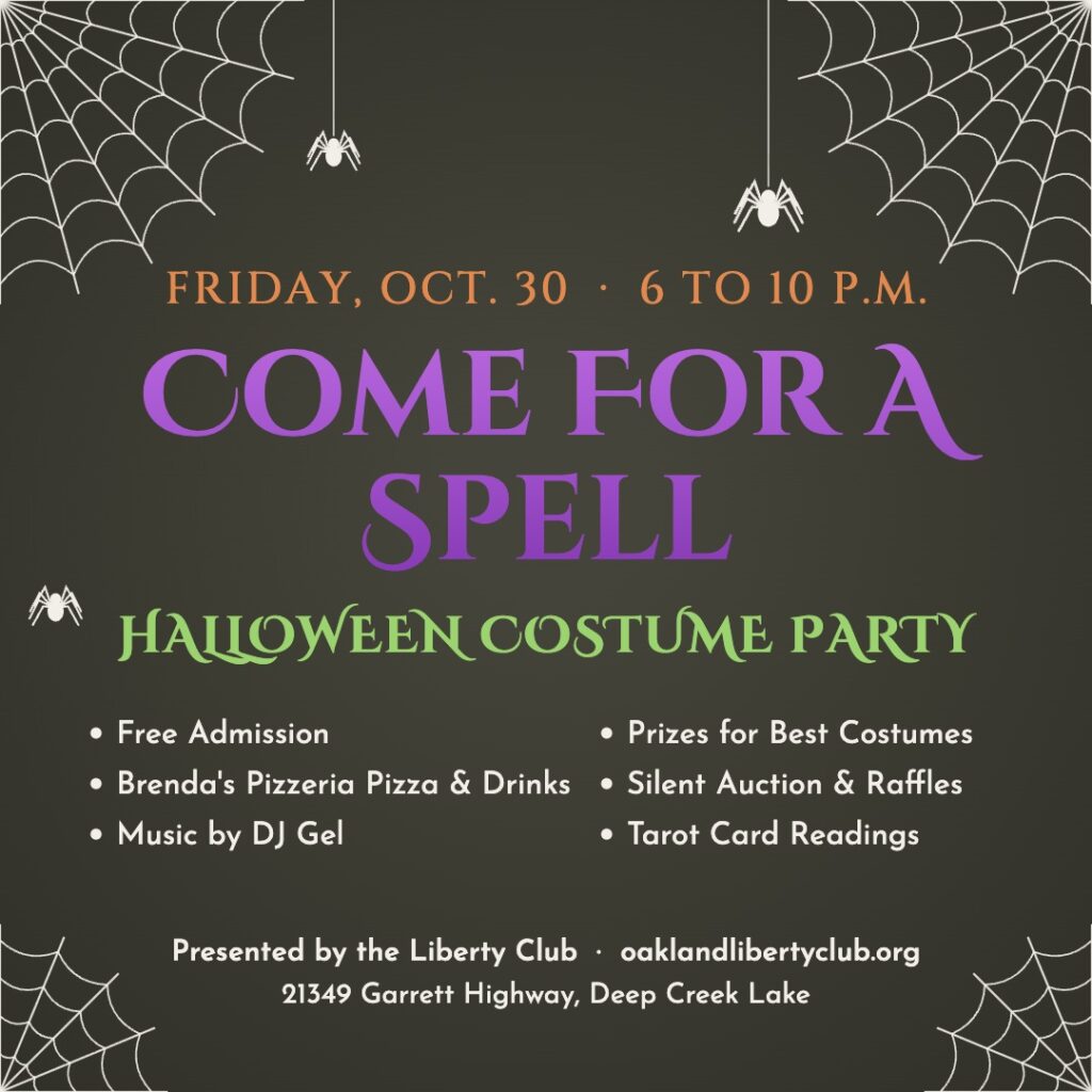 Come For A Spell Halloween Costume Party, Friday, October 30, 6 to 10 PM, presented by the Liberty Club at 21349 Garrett Highway, Deep Creek Lake