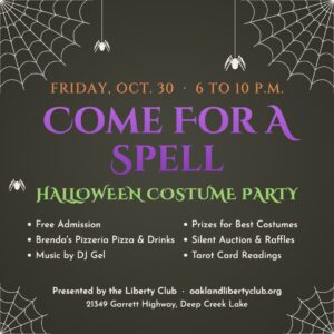 Come For A Spell Halloween Costume Party, Friday, October 30, 6 to 10 PM, presented by the Liberty Club at 21349 Garrett Highway, Deep Creek Lake