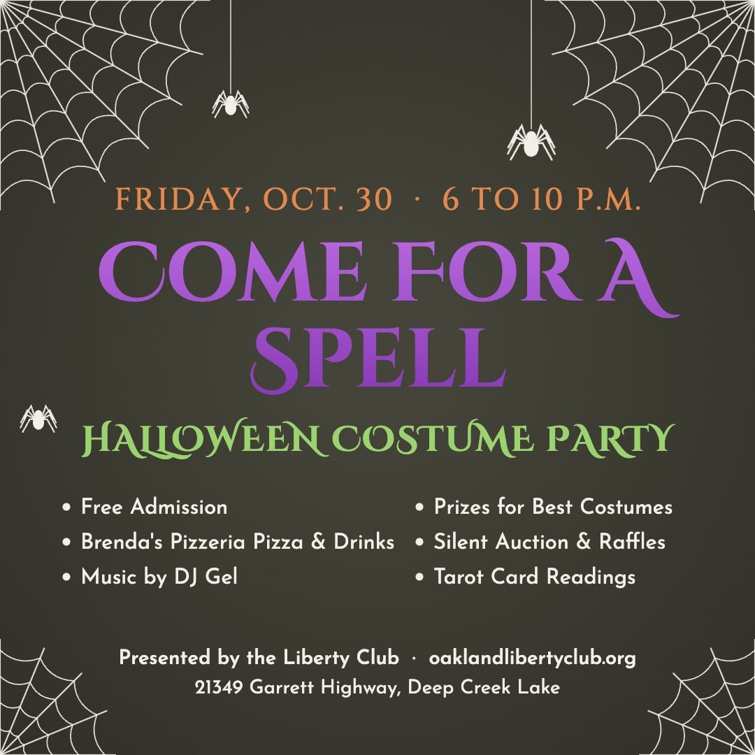Come For A Spell Halloween Costume Party, Friday, October 30, 6 to 10 PM, presented by the Liberty Club at 21349 Garrett Highway, Deep Creek Lake