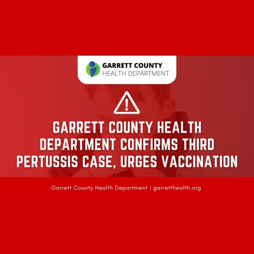 Garrett County Health Department Confirms Third Pertussis Case, Urges Vaccination Garrett County Health Department Confirms Third Pertussis Case, Urges Vaccination