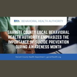 Garrett County Local Behavioral Health Authority Emphasizes the Importance of Suicide Prevention During Awareness Month