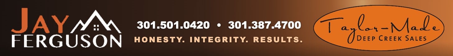Jay Ferguson, Taylor-Made Deep Creek Sales: 301-501-0420, 301-387-4700
