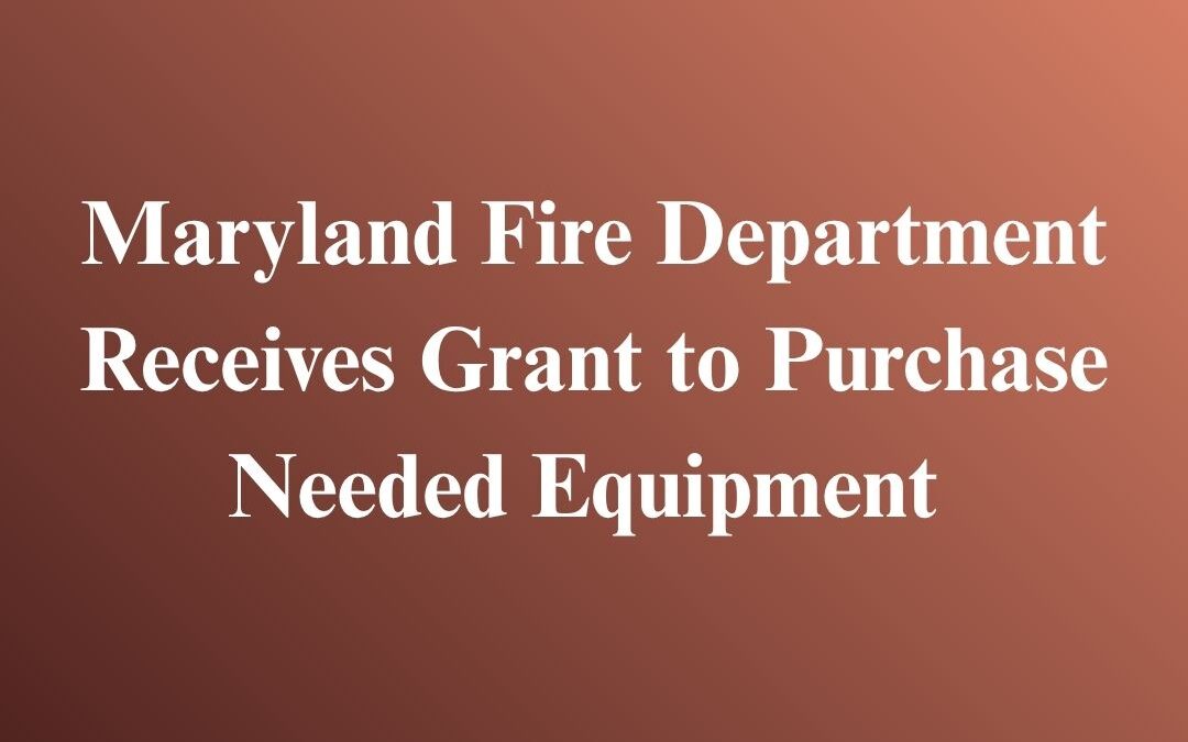 Maryland Fire Department Receives Grant to Purchase Needed Equipment